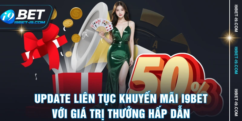 Update liên tục khuyến mãi I9BET với giá trị thưởng hấp dẫn